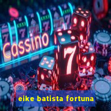 eike batista fortuna